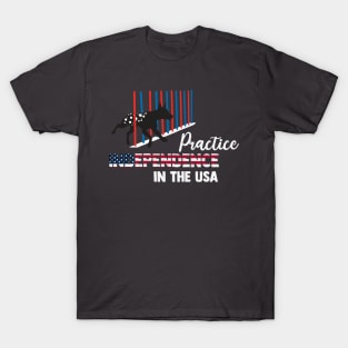 Practice INDEPENDENCE in the USA T-Shirt